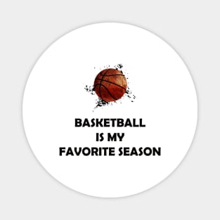 BASKETBALL IS MY FAVORITE SEASON Magnet